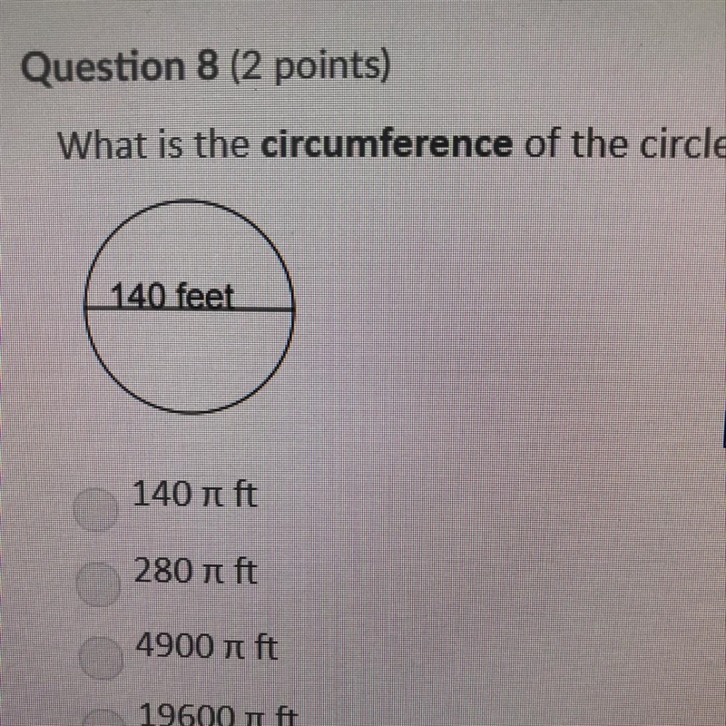 Question 8 (2 points) What is the circumference of the circle? 140 i ft 280 T ft 4900 ft-example-1