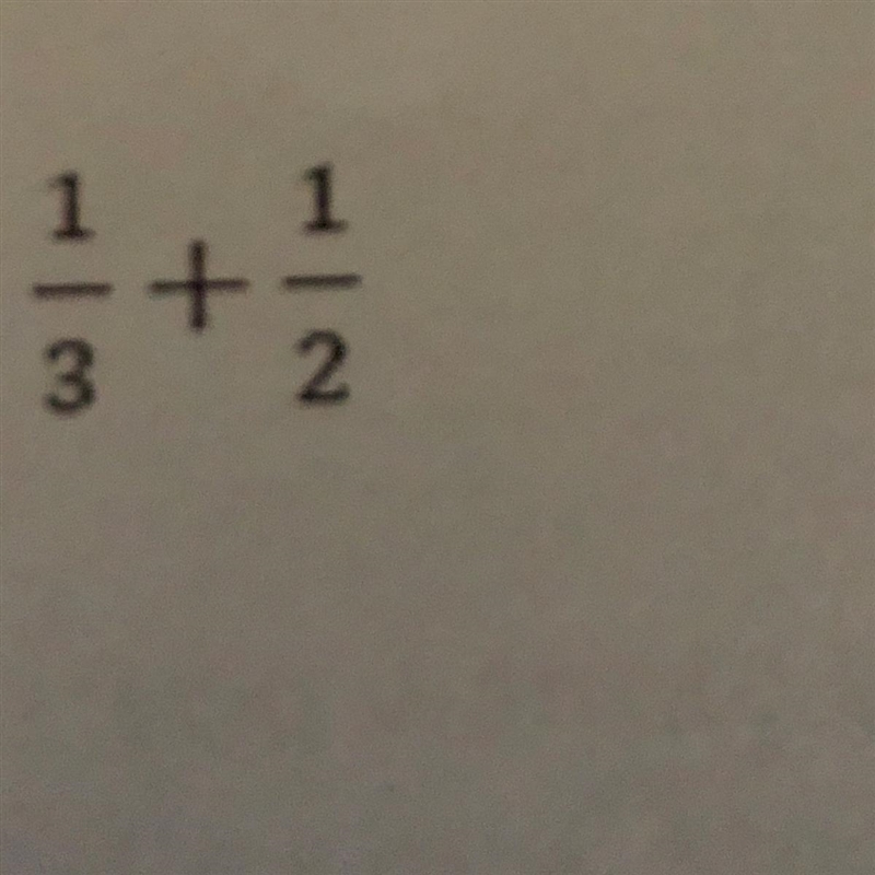 Hey, I was just wondering what is 1/3 + 1/2?-example-1