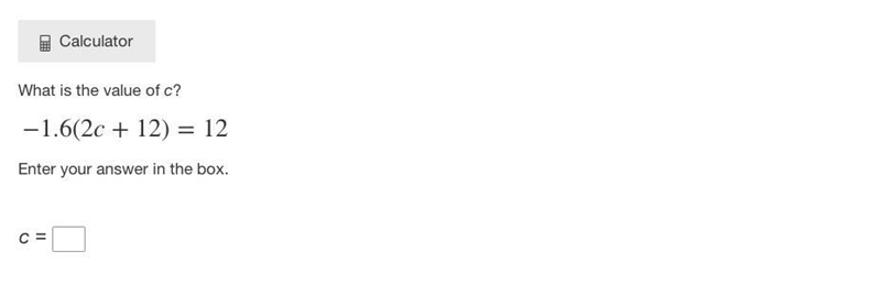 What is the value of c? ​ −1.6(2c+12)=12 ​ Enter your answer in the box. c = This-example-1