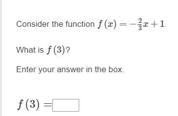 Consider the function f(x)=−2/3x+1. What is f(3)? Enter your answer in the box. f-example-1