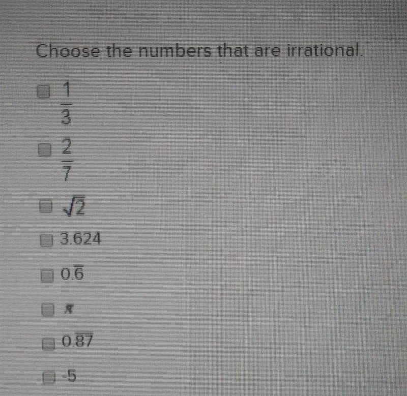 Choose the numbers that are irrational. PLEASE HELP!!​-example-1