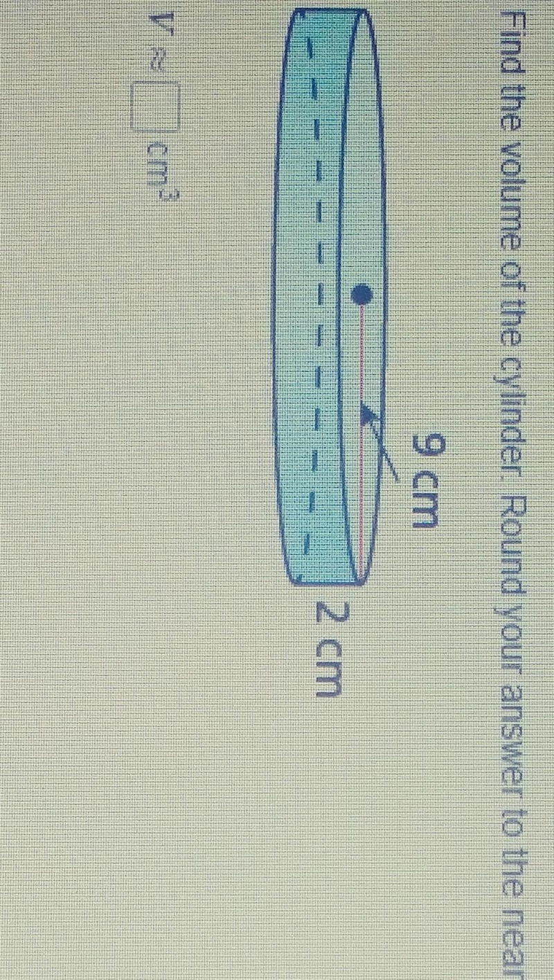 Find the volume of the cylinder. Rounded to the nearest tenth 9cm and 2cm​-example-1