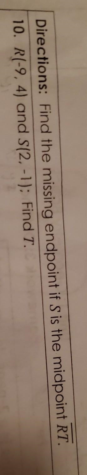 Find the missing endpoint if S is the midpoint of RT R(-9,4) and S(2,-1) ; Find T-example-1