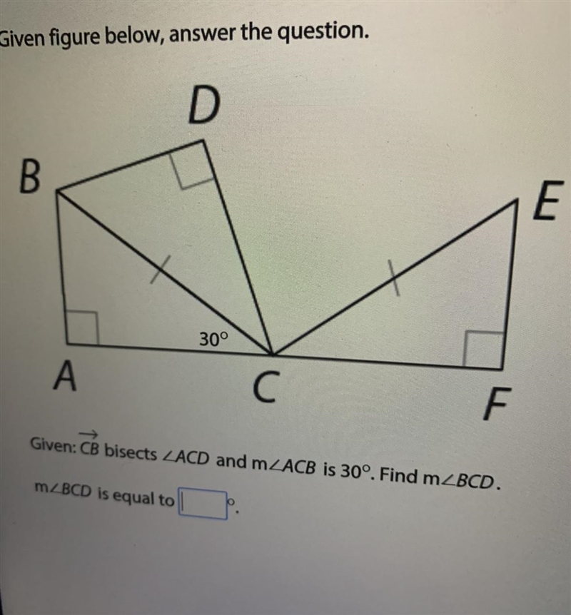 Given: CB bisects ∠ACD and m∠ACB is 30°. Find m∠BCD.-example-1