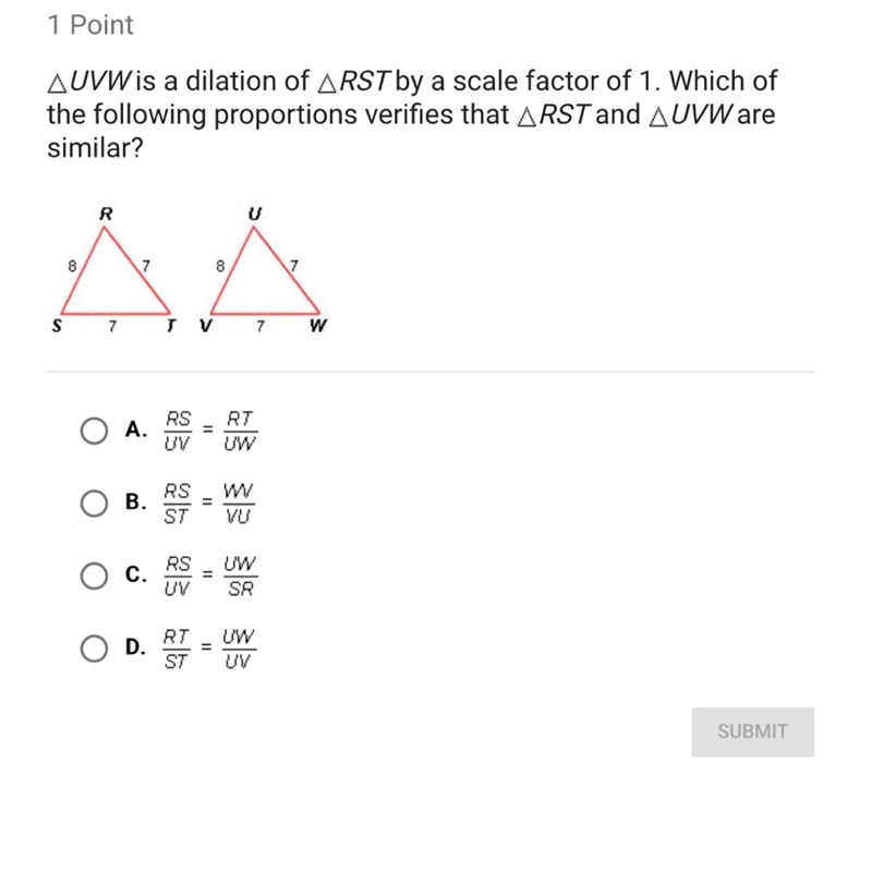 Triangle UVW is a dilation of Trangle RST by scale factor of 1 which of the following-example-1