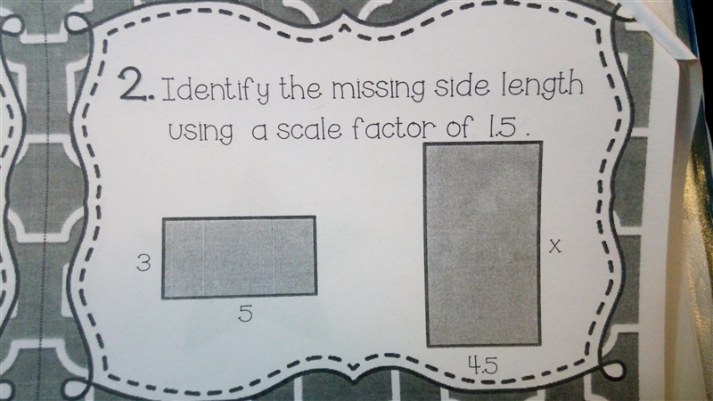 Identify the missing side length using a scale factor of 1.5.-example-1