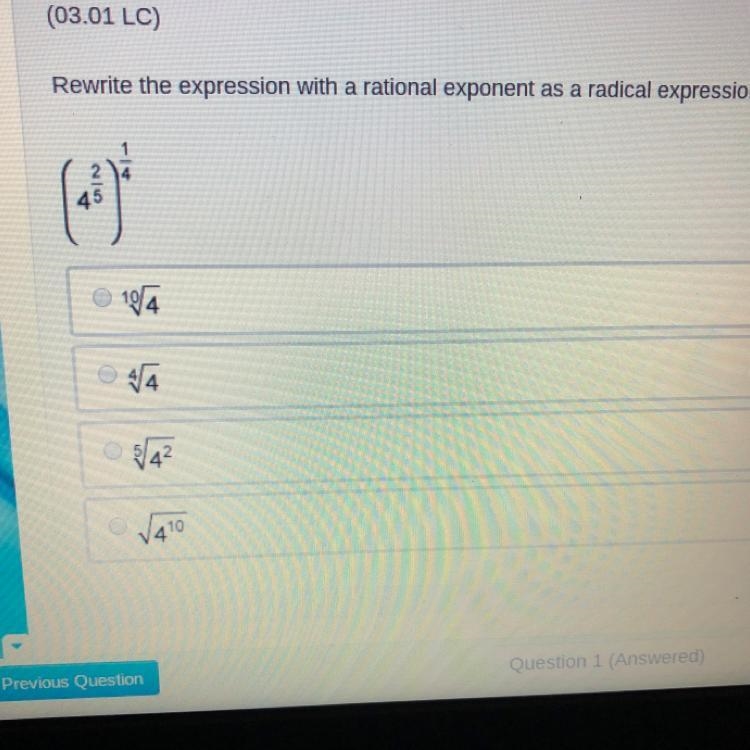 Rewrite the expression with a rational exponent as a radical expression. (4^2/5)^1/4 a-example-1