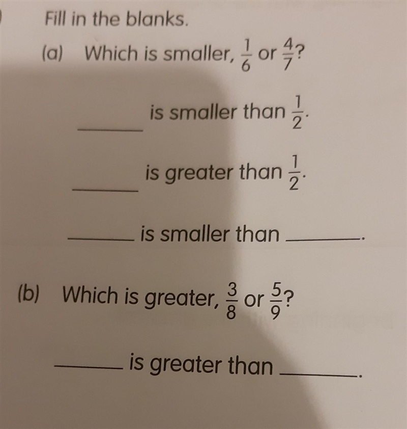 (2)(a)Which is smaller, 1/6 or 4/7? ______ is smaller than 1/2 ______ is greater than-example-1