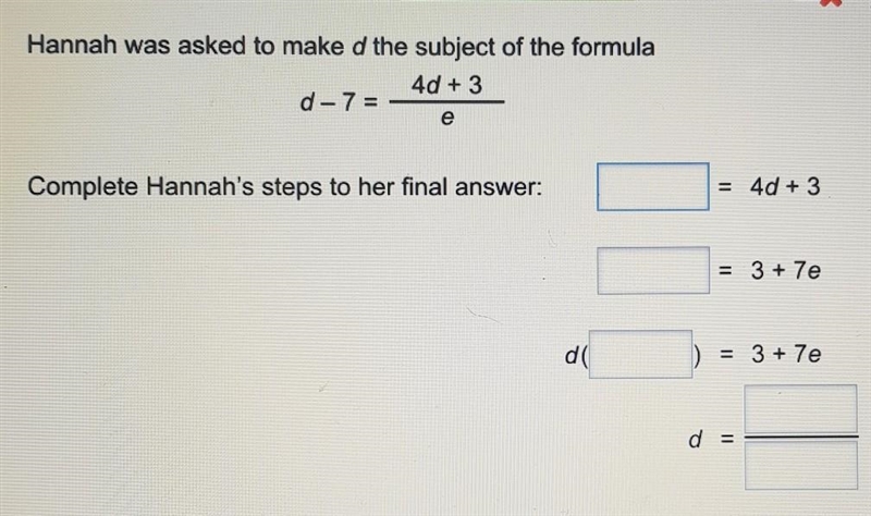 Hannah was asked to make d the subject of the formula d-7=4d+3/e complete hannah's-example-1