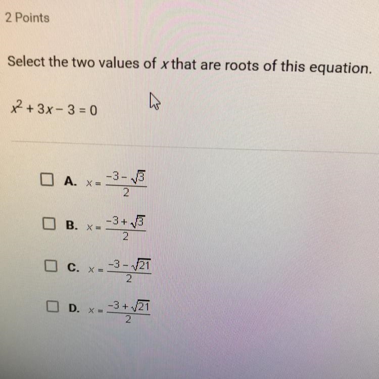 Select the two values of x that are roots of this equation x^2+3x-3=0 Apex-example-1