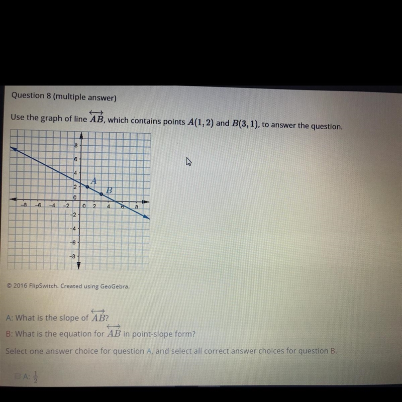 A: 1/2 A: -1/2 A: -2 A: 2 B: Y-2=1/2 (X-1) B: Y-1= -1/2 (X-3) B: Y-1= 1/2 (X-3) B-example-1