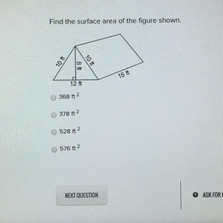 Find the surface area of the figure shown. a. 368ft^2 b. 378ft^2 c. 528ft^2 d. 578ft-example-1