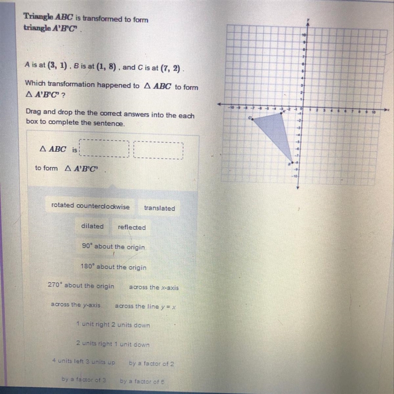 Triangle ABC is transformed to form triangle A’ B’C’. A is at (3,1), B is at (1,8), and-example-1