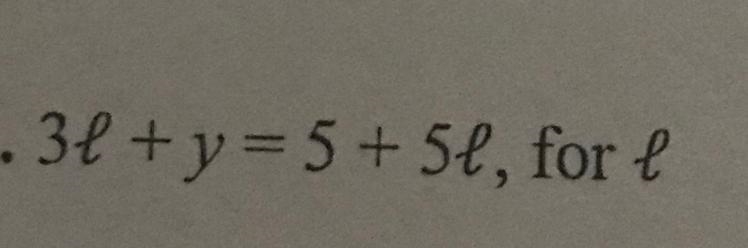 3l+y = 5+5l (Solve for l) Please show work and only give correct answers. Thank you-example-1