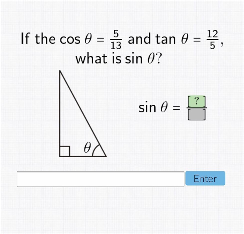 If the cos θ = 5/13 and tan θ = 12/5, what is sin θ?-example-1