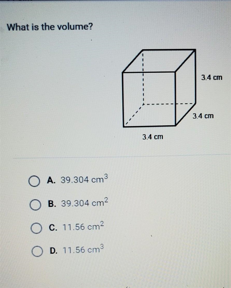 What is the volume? 3.4 cm 3.4 cm 3.4 cm O O O O A. 39.304 cm B. 39.304 cm c. 11.56 cm-example-1