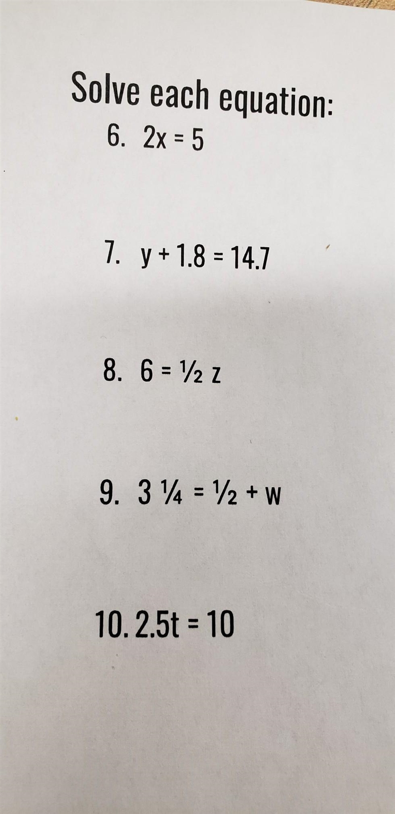 6. 2× =5 7. y +1.8=14.7 8. 6=1/2 z 9. 3 1/4=1/2 +w 10. 2.5t=10​-example-1