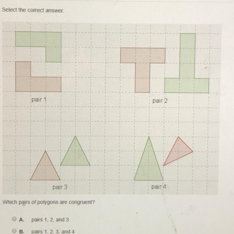 Which pairs of polygons are congruent? A pairs 1, 2, and 3 B. pairs 1,2,3, and 4 c-example-1