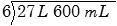 Find the quotient: a 4 L 400 mL b 4 L 200 mL c 4 L 800 mL d 4 L 600 mL-example-1