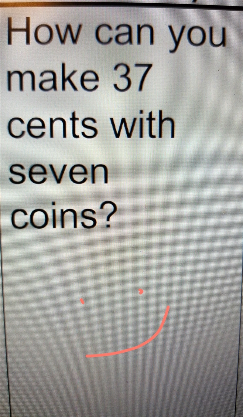 How can you make 37 cents out of 7 coins?-example-1