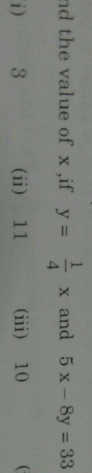 Find the value of x if y = 1/4x and 5x-8y=33.​-example-1