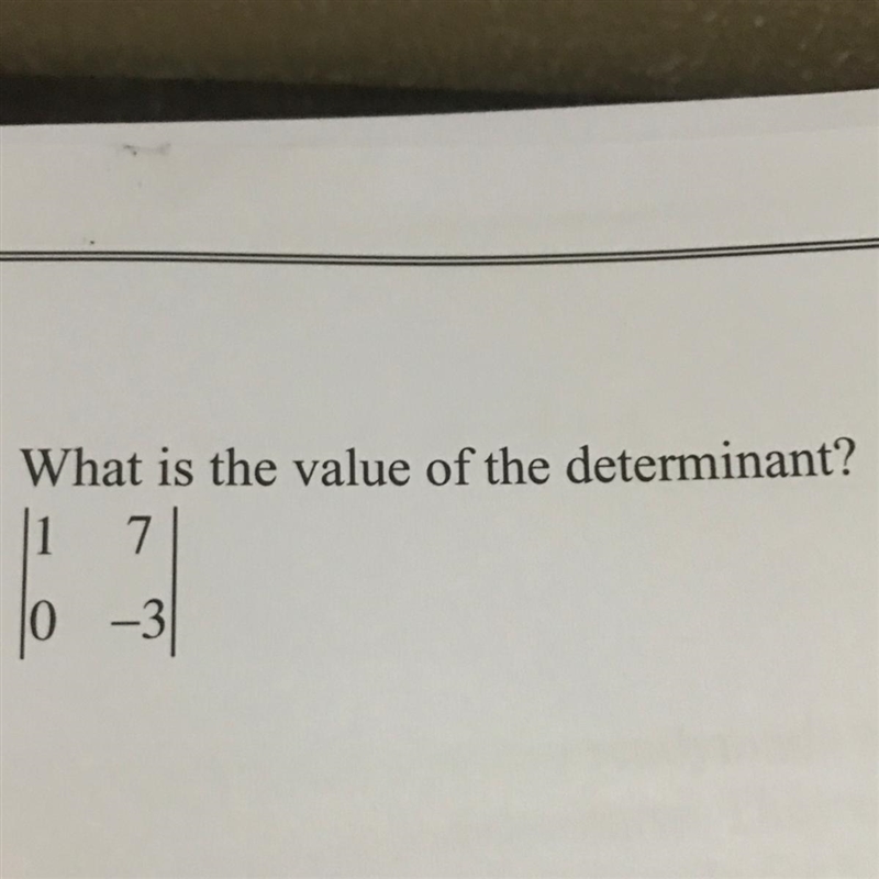 What is the value of the determinant? |1 7| |0 -3|-example-1