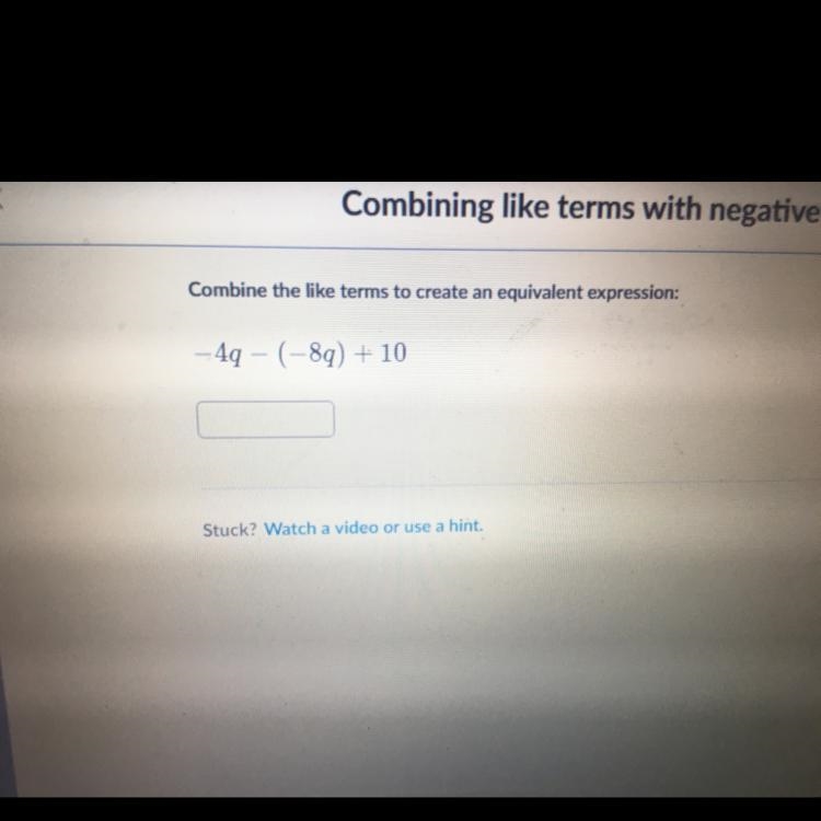 Combine the like terms to create an equivalent expression: - 4q- ( 8q) + 10-example-1