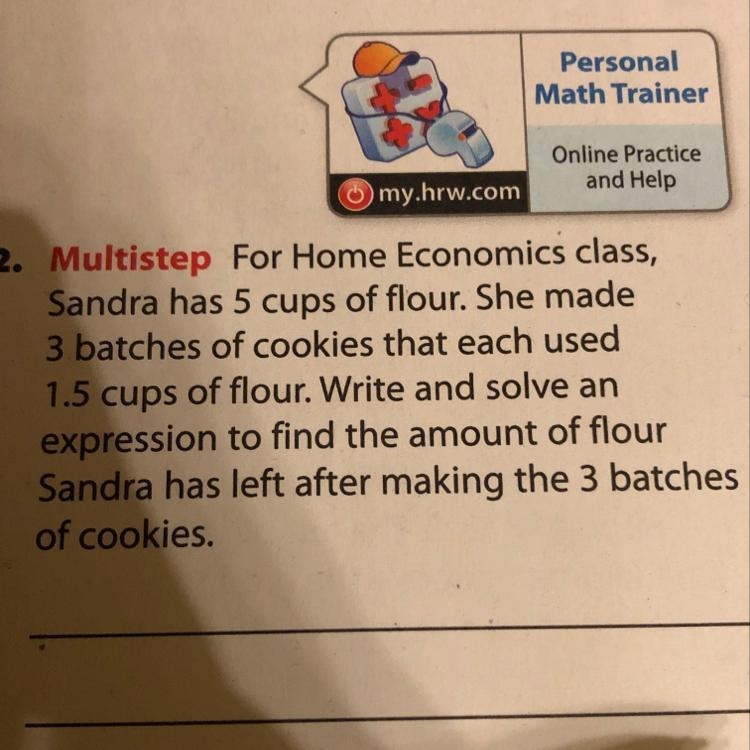 For Home Economics class, Sandra has 5 cups of flour. She made 3 batches of cookies-example-1