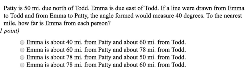 Patty is 50 mi. due north of Todd. Emma is due east of Todd. Ifa line were drawn from-example-1