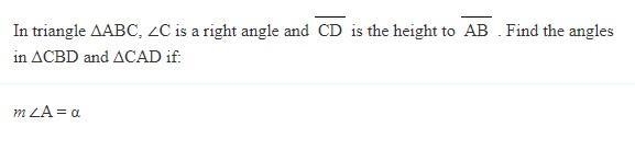 In triangle ΔABC, ∠C is a right angle and CD is the height to AB. Find the angles-example-1