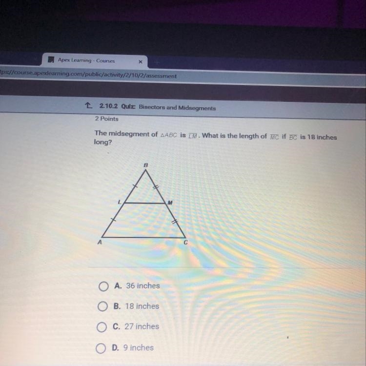 The midsegment of ABC IS IM. What is the length of MC if BC is 18 inches long? A. 36 inches-example-1