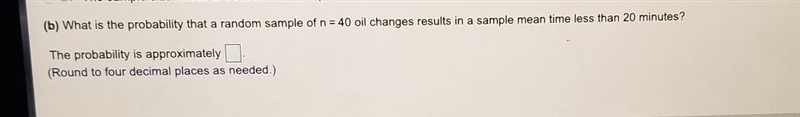 A random sample of n=40 changes the results of sample mean of 20 minutes. The probability-example-1