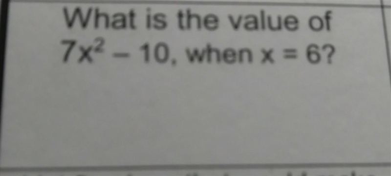 What is the value of 7x2 - 10, when x = 6? ​-example-1