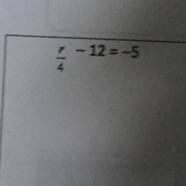 R/4-12=-5 What is the answer-example-1