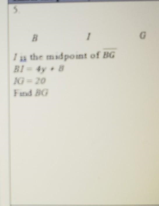 | BU I is the midpoint of BG BI = 4y + 8 IG= 20 Find BG​-example-1