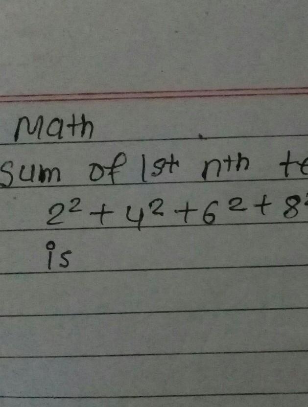 Sum of first nth term of the seris 2^2+4^2+6^2+8^2+.........n terms is​-example-1