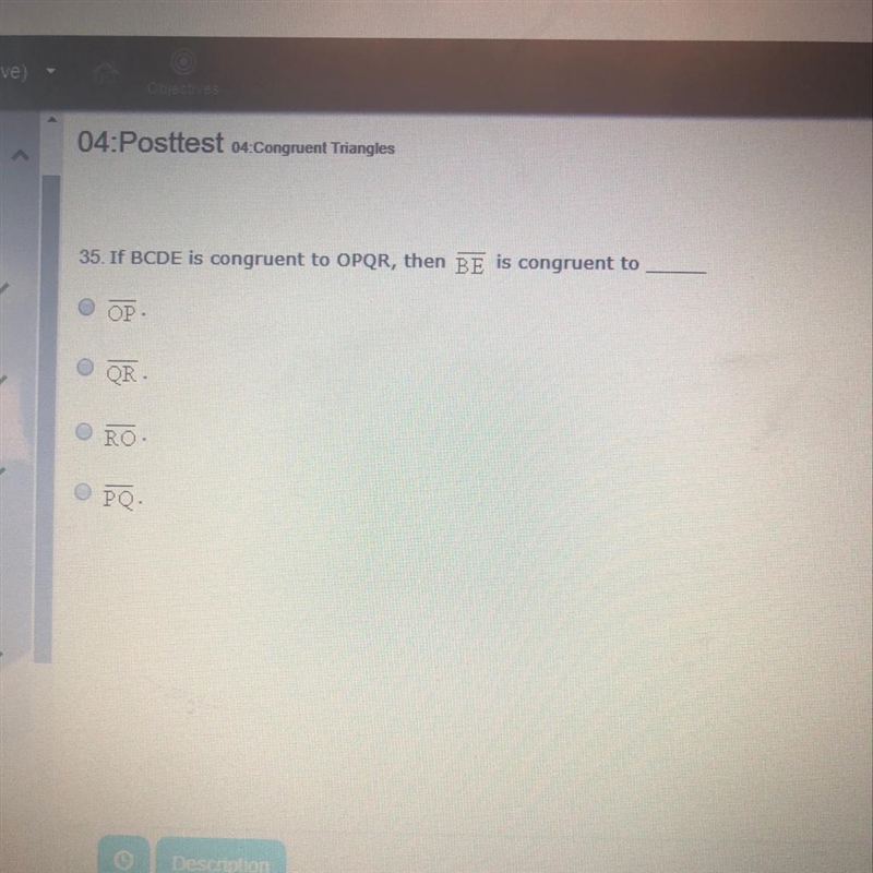 If BCDE is congruent to OPQR, then BE is congruent to-example-1