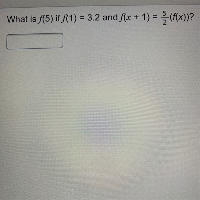 What is f(5) if f(1)=3.2 and f(x+1)=5/2(f(x))?-example-1