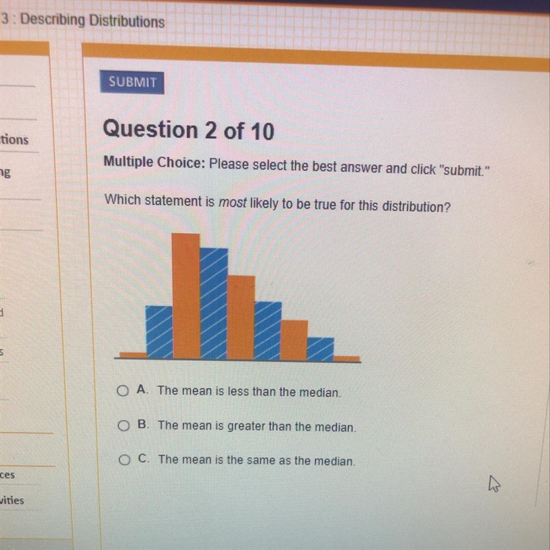 Which statement is most likely to be true for this distribution-example-1