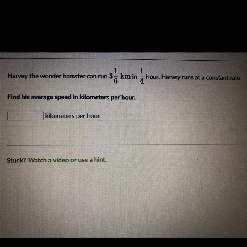 Harvey the wonder hamster can run 3 1/6 km in 1/4 hour. Harvey runs at a constant-example-1