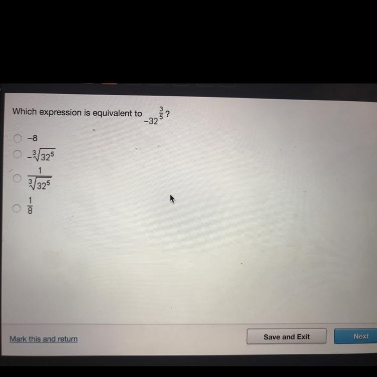 Which expression is equivalent to -32^3/5? A.-8 B.-^3 square root 32^5-example-1