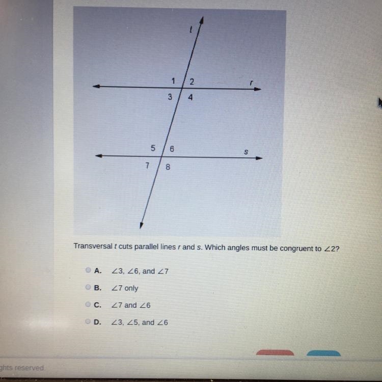 Transversal t cuts parallel lines r and s. Which angles must be congruent to 2?-example-1