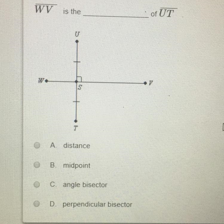 WV is the . of UT A distance B. midpoint C. angle bisector O D. perpendicular bisector-example-1