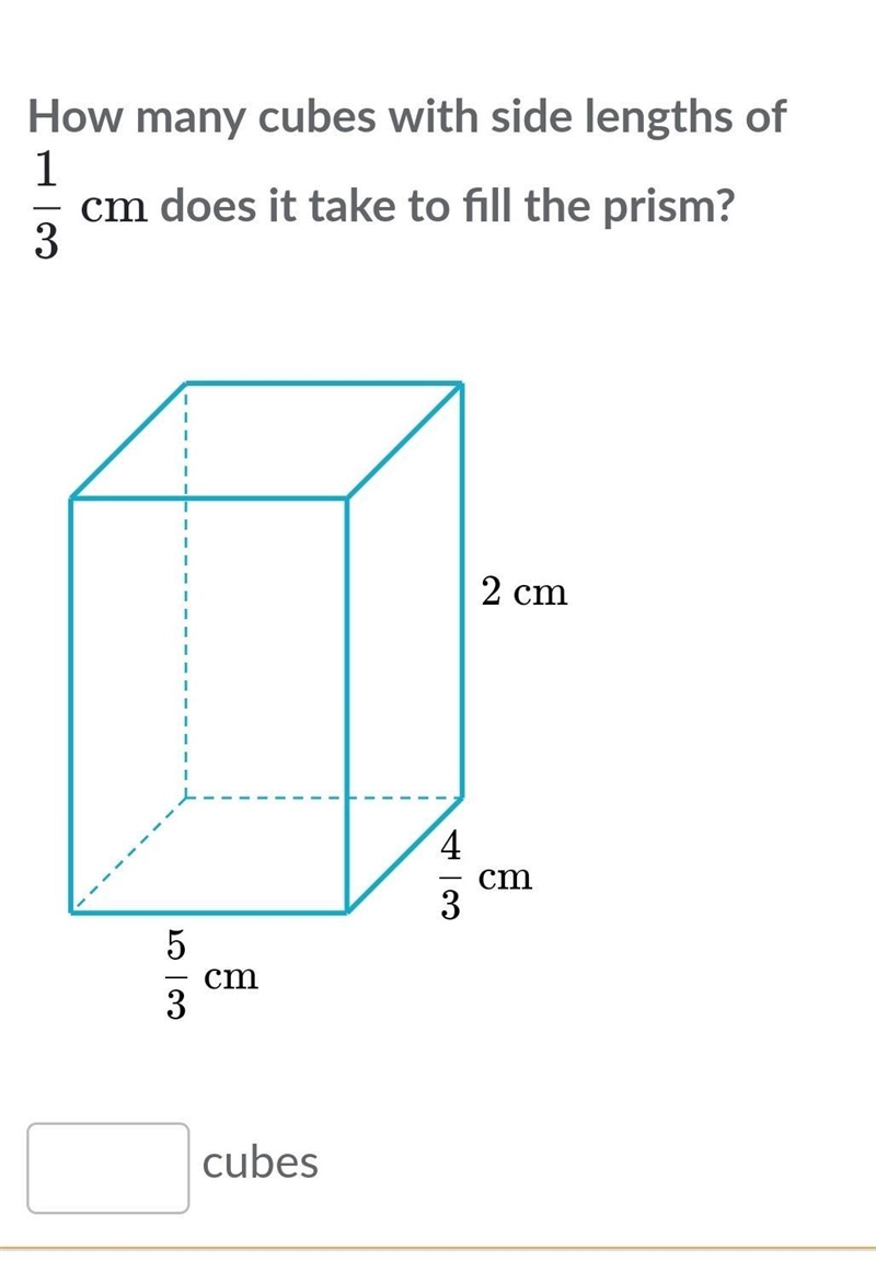 How many cubes with side lengths of 1/3 cm does it take to fill the prism?​-example-1