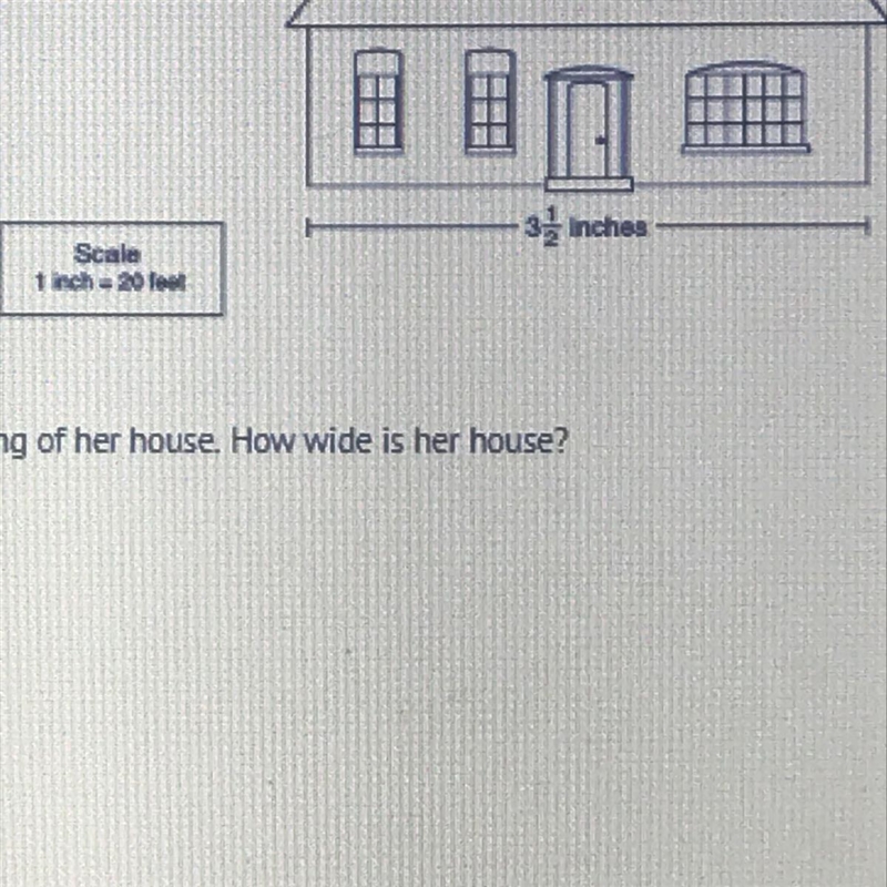 Rose has made this scale drawing of her house. How wide is her house? A) 3.5ft B) 40 ft-example-1