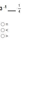 11 POINTS!! 3 -1 ___1/4 is it : (=) (<) (>) the 1 is an exponent-example-1