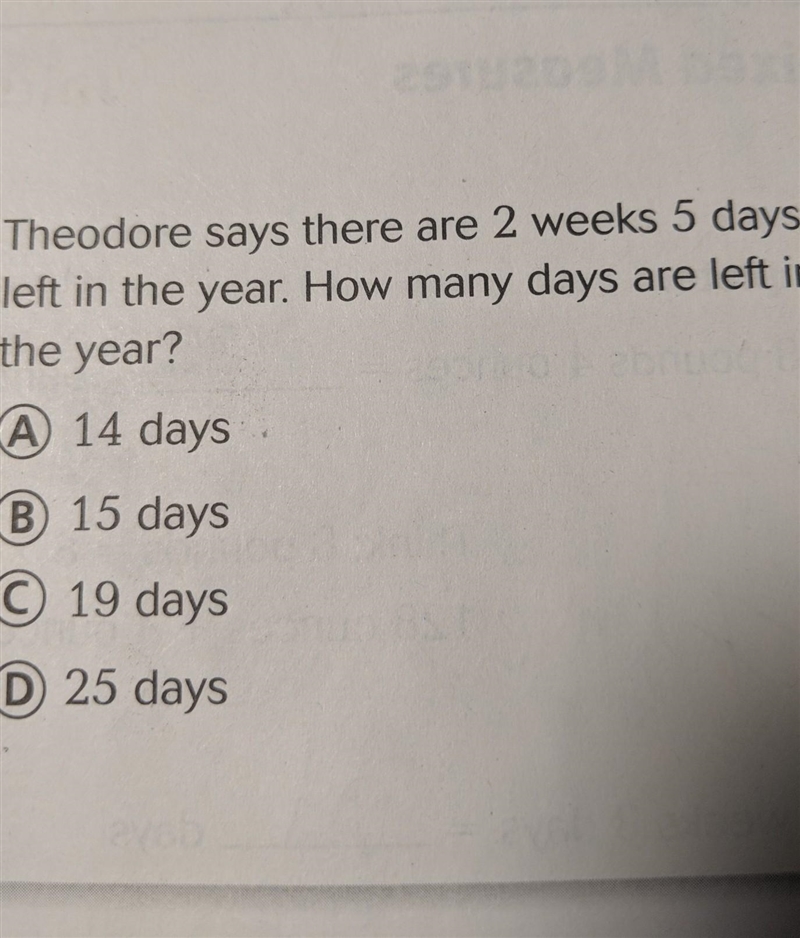 Theodore says there are 2 weeks 5 days left in a year how many days are left in the-example-1