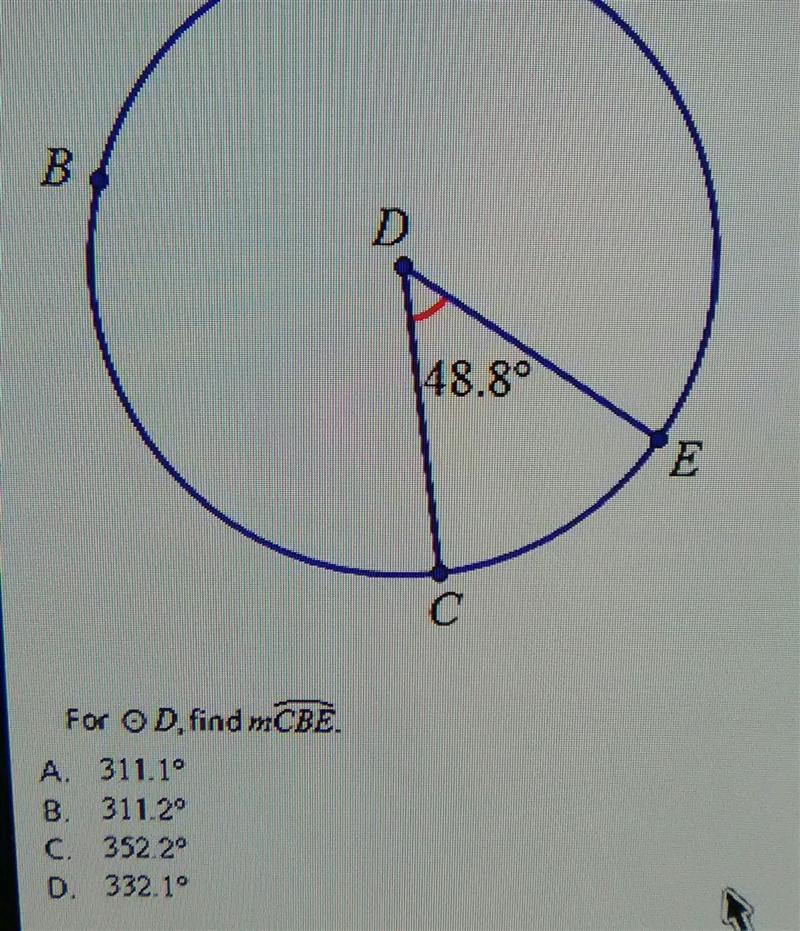 For O D, find mCBE. A. 311.1° B. 311.20 C.352 29 D. 332.19​-example-1