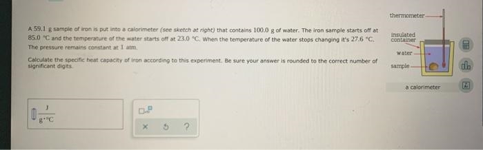 Question 17 A sample of iron is put into a calorimeter (see sketch at right) that-example-1