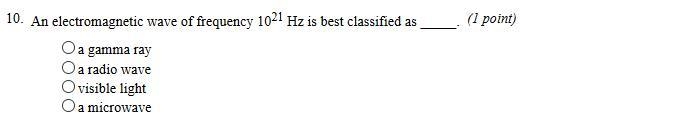 An electromagnetic wave of frequency 10^21 is best classified as-example-1